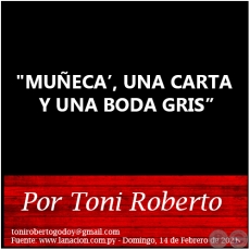 MUÑECA’, UNA CARTA Y UNA BODA GRIS - Por Toni Roberto - Domingo, 14 de Febrero de 2021